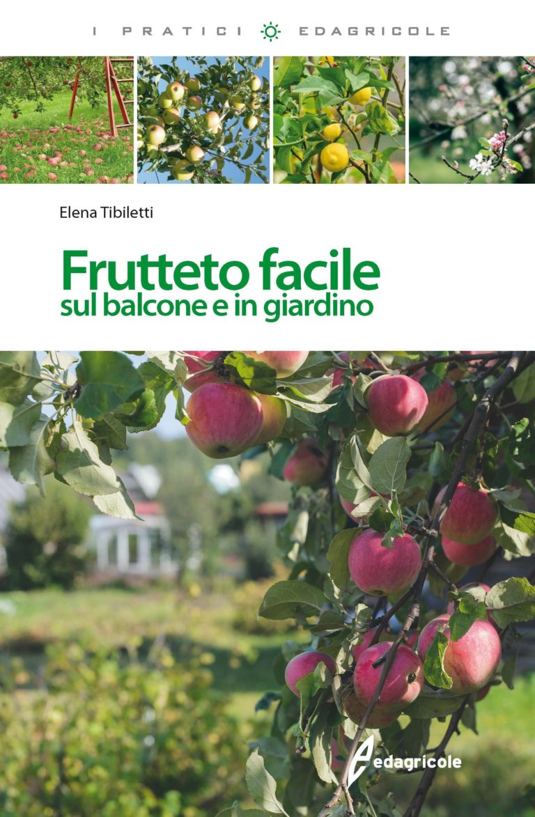 Frutteto facile sul balcone in giardino. Il manuale di Elena Tibiletti